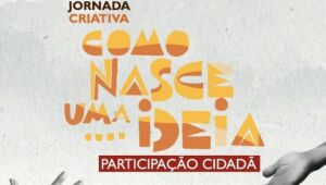 Inscrições para a Jornada Criativa Como Nasce uma Ideia estão abertas até esta sexta (8)