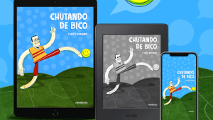 Estou lançando o e-book ‘Chutando de Bico’. Quem quiser rir é só ler