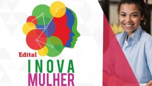 Sudene divulga projetos classificados na segunda etapa da seleção do Inova Mulher