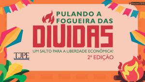 TJPE lança 2º edição do “Pulando a fogueira das dívidas” em prol da educação e negociação de débitos.