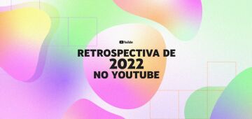 Retrospectiva YouTube: veja quais foram os vídeos mais assistidos de 2022