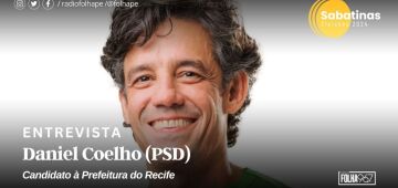 Assista ao vivo à sabatina com o candidato à Prefeitura do Recife Daniel Coelho (PSD)